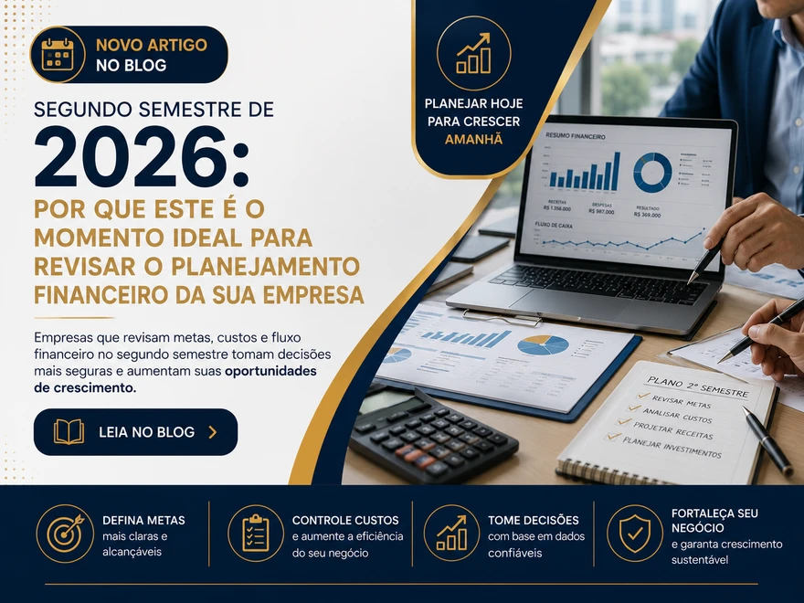 Segundo semestre de 2026: por que este é o momento ideal para revisar o planejamento financeiro da sua empresa