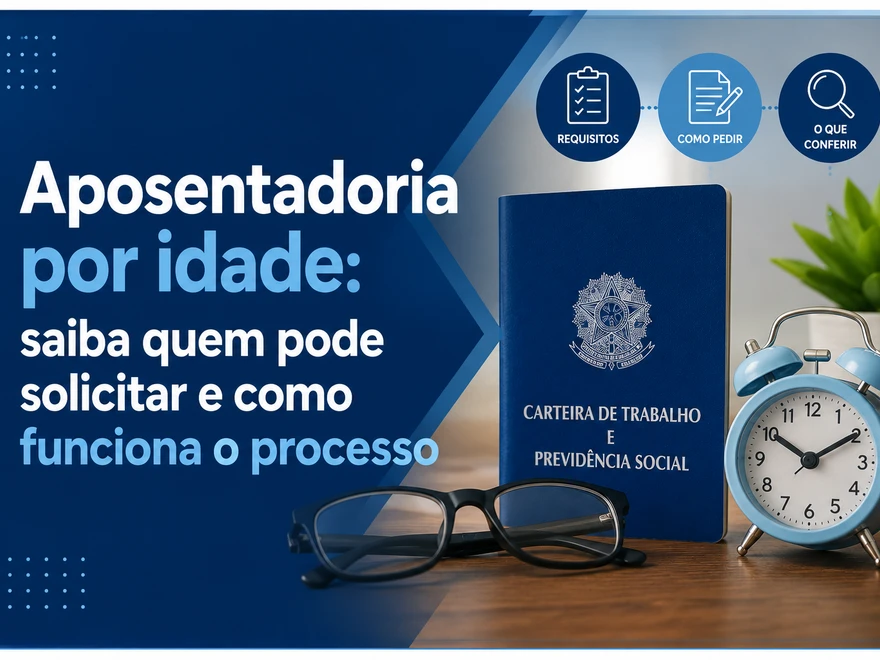 Aposentadoria por idade: saiba quem pode solicitar e como funciona o processo